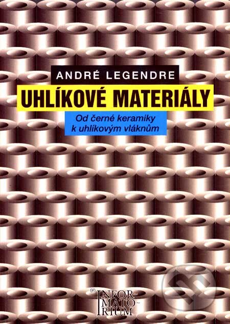 Kniha: Uhlíkové materiály (André Legendre). Informatorium, 2001 Kniha: Uhlíkové materiály (André Legendre). Informatorium, 2001