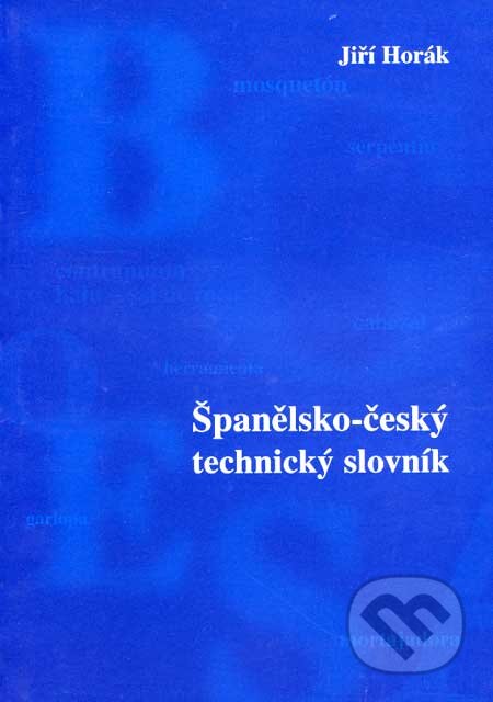 Kniha: Španělsko-český technický slovník (Jiří Horák). Sdělovací technika, 2002 Kniha: Španělsko-český technický slovník (Jiří Horák). Sdělovací technika, 2002