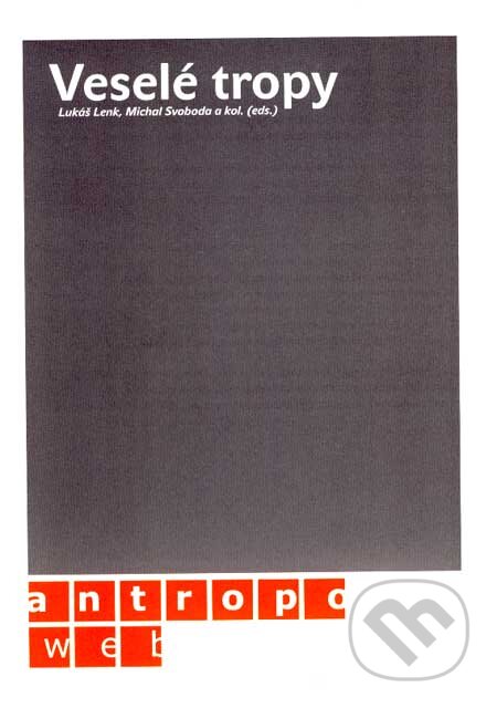 Kniha: Veselé tropy (Lukáš Lenk, Michal Svoboda a kolektiv). AntropoWeb, 2007 Kniha: Veselé tropy (Lukáš Lenk, Michal Svoboda a kolektiv). AntropoWeb, 2007