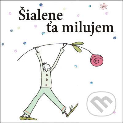 Kniha: Šialene ťa milujem (Slovart). Slovart, 2007 Kniha: Šialene ťa milujem (Slovart). Slovart, 2007