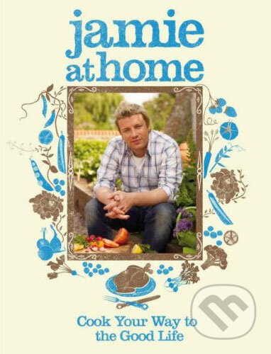 Kniha: Jamie at Home (Jamie Oliver). Michael Joseph, 2007 Kniha: Jamie at Home (Jamie Oliver). Michael Joseph, 2007