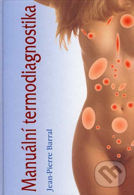 Kniha: Manuální termodiagnostika (Jean-Pierre Barral). Svítání, 2006 Kniha: Manuální termodiagnostika (Jean-Pierre Barral). Svítání, 2006