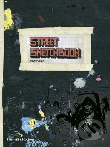 Kniha: Street Sketchbook (Tristan Manco). Thames & Hudson, 2007 Kniha: Street Sketchbook (Tristan Manco). Thames & Hudson, 2007