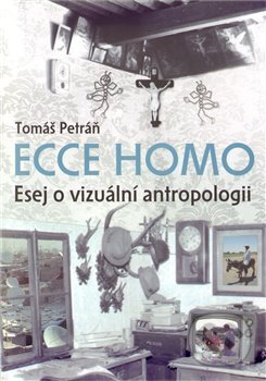 Kniha: Ecce homo (Tomáš Petráň). Univerzita Pardubice, 2011 Kniha: Ecce homo (Tomáš Petráň). Univerzita Pardubice, 2011