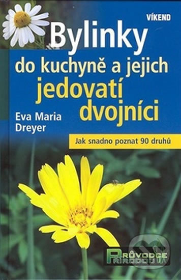 Kniha: Bylinky do kuchyně a jejich jedovatí dvojníci (Eva Maria Dreyer). Víkend, 2008 Kniha: Bylinky do kuchyně a jejich jedovatí dvojníci (Eva Maria Dreyer). Víkend, 2008
