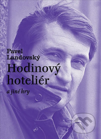 Kniha: Hodinový hoteliér a jiné hry (Pavel Landovský). Akropolis, 2013 Kniha: Hodinový hoteliér a jiné hry (Pavel Landovský). Akropolis, 2013