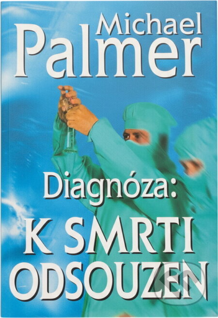 Kniha: Diagnóza: k smrti odsouzen (Michael Palmer). Aktuell, 1997 Kniha: Diagnóza: k smrti odsouzen (Michael Palmer). Aktuell, 1997