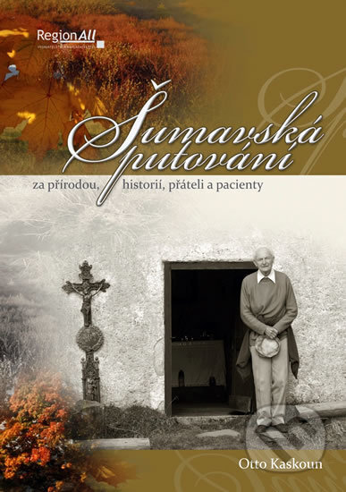 Kniha: Šumavská putování za přírodou, historií, přáteli a pacienty (Otto Kaskoun). Regionall, 2011 Kniha: Šumavská putování za přírodou, historií, přáteli a pacienty (Otto Kaskoun). Regionall, 2011