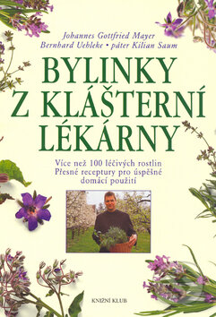 Kniha: Bylinky z klášterní lékarny (Johannes Gottfried Mayer, Bernhard Uehleke a Kilian Saum). Knižní klub, 2004 Kniha: Bylinky z klášterní lékarny (Johannes Gottfried Mayer, Bernhard Uehleke a Kilian Saum). Knižní klub, 2004