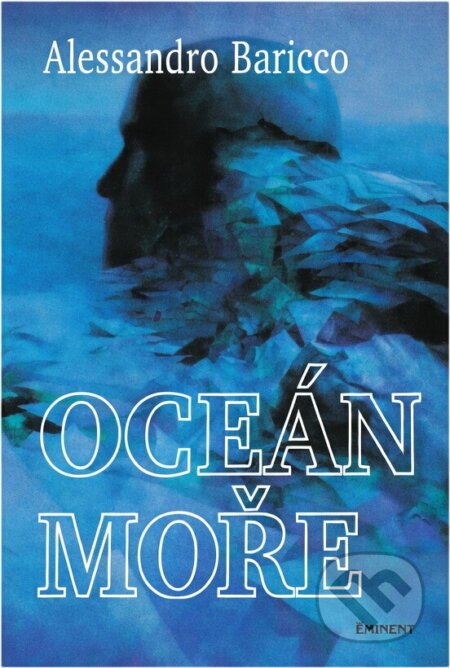 Kniha: Oceán moře (Alessandro Baricco). Eminent, 2000 Kniha: Oceán moře (Alessandro Baricco). Eminent, 2000