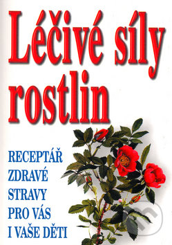 Kniha: Léčivé síly rostlin (Fr. Borkelch). Eko-konzult, 2005 Kniha: Léčivé síly rostlin (Fr. Borkelch). Eko-konzult, 2005