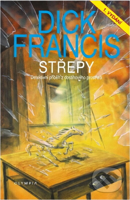 Kniha: Střepy : detektivní příběh z dostihového prostředí (Dick Francis). , 2001 Kniha: Střepy : detektivní příběh z dostihového prostředí (Dick Francis). , 2001