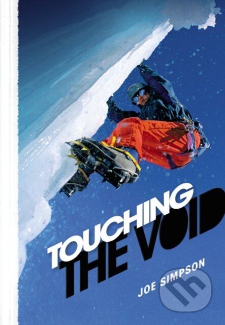 Kniha: Touching the Void (Joe Simpson). William Heinemann, 2009 Kniha: Touching the Void (Joe Simpson). William Heinemann, 2009