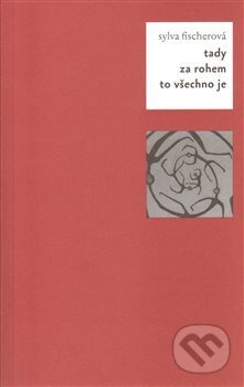 Kniha: Tady za rohem to všechno je (Sylva Fischerová). Pulchra, 2011 Kniha: Tady za rohem to všechno je (Sylva Fischerová). Pulchra, 2011