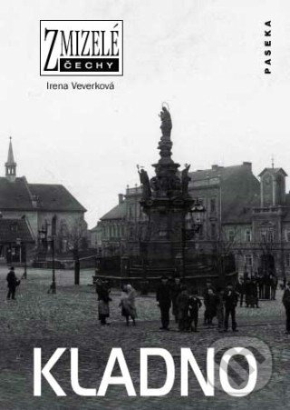 Kniha: Zmizelé Čechy-Kladno (Irena Veverková). Paseka, 2008 Kniha: Zmizelé Čechy-Kladno (Irena Veverková). Paseka, 2008