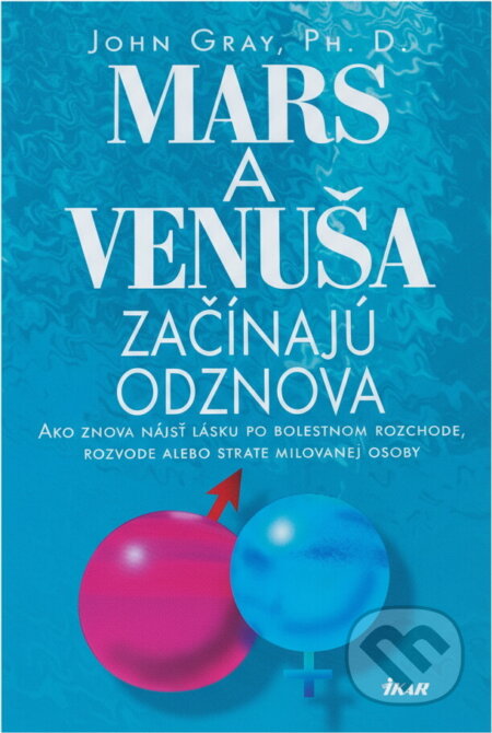 Kniha: Mars a Venuša začínajú odznova (Gray John a John Gray). Ikar, 1999 Kniha: Mars a Venuša začínajú odznova (Gray John a John Gray). Ikar, 1999