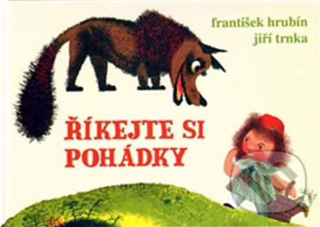 Kniha: Říkejte si pohádky (František Hrubín). Studio Trnka, 2010 Kniha: Říkejte si pohádky (František Hrubín). Studio Trnka, 2010