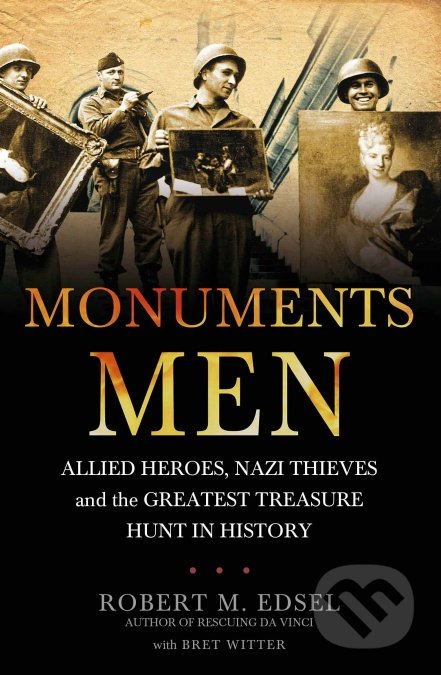 Kniha: The Monuments Men (Robert M. Edsel). Arrow Books, 2010 Kniha: The Monuments Men (Robert M. Edsel). Arrow Books, 2010