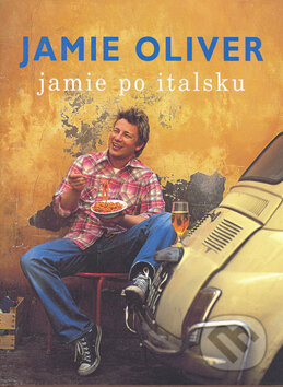 Kniha: Jamie po italsku (Jamie Oliver). Spektrum grafik, 2006 Kniha: Jamie po italsku (Jamie Oliver). Spektrum grafik, 2006