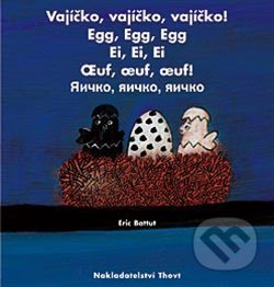 Kniha: Vajíčko, vajíčko, vajíčko! (Eric Battut). Thovt, 2013 Kniha: Vajíčko, vajíčko, vajíčko! (Eric Battut). Thovt, 2013