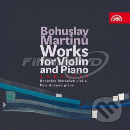 Hudební CD: Bohuslav Martinů: Works for Violin and Piano (Supraphon). Supraphon, 2008 Hudební CD: Bohuslav Martinů: Works for Violin and Piano (Supraphon). Supraphon, 2008