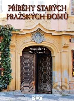 Kniha: Příběhy starých pražských domů (Magdalena Wagnerová). Plot, 2013 Kniha: Příběhy starých pražských domů (Magdalena Wagnerová). Plot, 2013