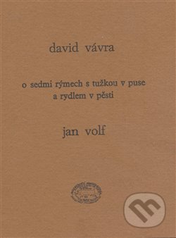 Kniha: O sedmi rýmech s tužkou v puse a rydlem v pěsti (David Vávra). Nakladatelství jednoho autora, 2008 Kniha: O sedmi rýmech s tužkou v puse a rydlem v pěsti (David Vávra). Nakladatelství jednoho autora, 2008