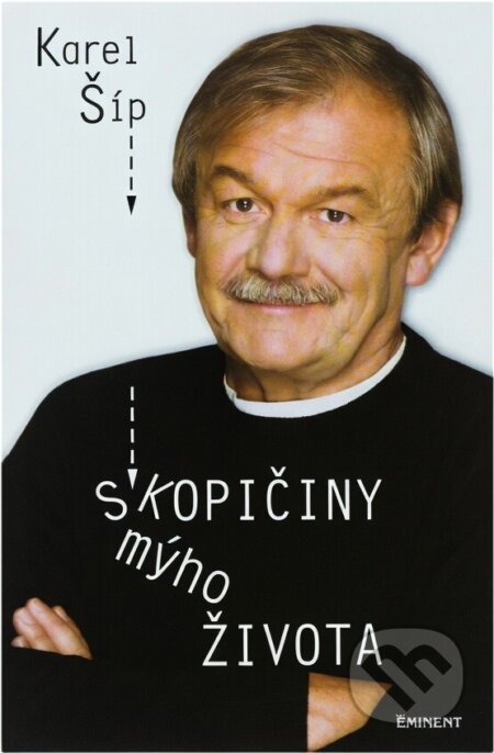 Kniha: Skopičiny mýho života (Karel Šíp). Eminent, 2012 Kniha: Skopičiny mýho života (Karel Šíp). Eminent, 2012