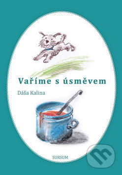 Kniha: Vaříme s úsměvem (Dáša Kalina). Sursum, 2016 Kniha: Vaříme s úsměvem (Dáša Kalina). Sursum, 2016