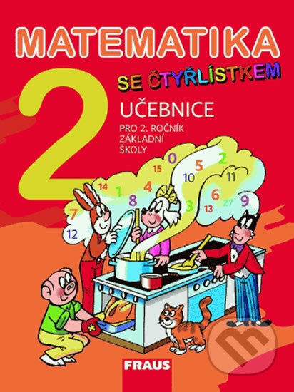 Kniha: Matematika se Čtyřlístkem 2 - Učebnice (Alena Rakoušová, Marie Kozlová a Šárka Pěchoučková). Fraus, 2012 Kniha: Matematika se Čtyřlístkem 2 - Učebnice (Alena Rakoušová, Marie Kozlová a Šárka Pěchoučková). Fraus, 2012