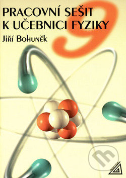 Kniha: Pracovní sešit k učebnici fyziky 9 (Jiří Bohuněk). Spoločnosť Prometheus, 2013 Kniha: Pracovní sešit k učebnici fyziky 9 (Jiří Bohuněk). Spoločnosť Prometheus, 2013