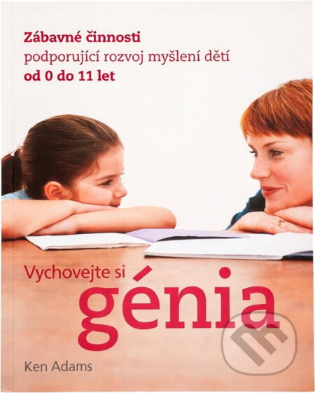 Kniha: Vychovejte si génia (Ken Adams). Slovart, 2008 Kniha: Vychovejte si génia (Ken Adams). Slovart, 2008