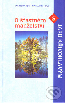 Kniha: O šťastném manželství s Jaro Křivohlavým (Jaro Křivohlavý). Karmelitánské nakladatelství, 2005 Kniha: O šťastném manželství s Jaro Křivohlavým (Jaro Křivohlavý). Karmelitánské nakladatelství, 2005