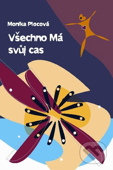 Kniha: Všechno má svůj čas (Monika Plocová). INSIGNIS, 2008 Kniha: Všechno má svůj čas (Monika Plocová). INSIGNIS, 2008