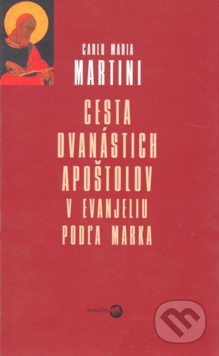 Kniha: Cesta dvanástich apoštolov (Carlo Maria Martini). Serafín, 2004 Kniha: Cesta dvanástich apoštolov (Carlo Maria Martini). Serafín, 2004