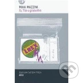 Kniha: Já, Tito a gramofon (Miha Mazzini). Argo, 2005 Kniha: Já, Tito a gramofon (Miha Mazzini). Argo, 2005