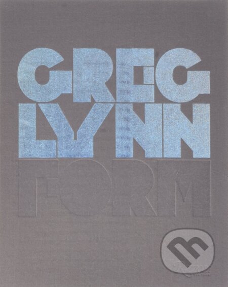 Kniha: Greg Lynn Form (Greg Lynn). Rizzoli Universe, 2008 Kniha: Greg Lynn Form (Greg Lynn). Rizzoli Universe, 2008