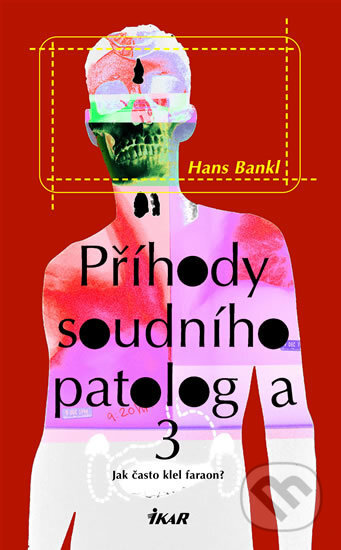 Kniha: Příhody soudního patologa 3 - Jak často klel faraon? (Bankl Hans a Hans Bankl). Ikar CZ, 2008 Kniha: Příhody soudního patologa 3 - Jak často klel faraon? (Bankl Hans a Hans Bankl). Ikar CZ, 2008