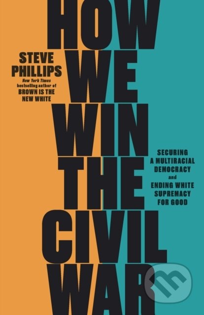 Kniha: How We Win the Civil War (Steve Phillips). The New Press, 2022 Kniha: How We Win the Civil War (Steve Phillips). The New Press, 2022