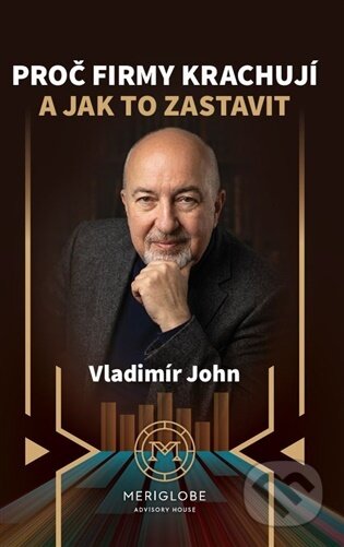 Kniha: Proč firmy krachují a jak to zastavit (Meriglobe Advisory House). Meriglobe Advisory House, 2026 Kniha: Proč firmy krachují a jak to zastavit (Meriglobe Advisory House). Meriglobe Advisory House, 2026