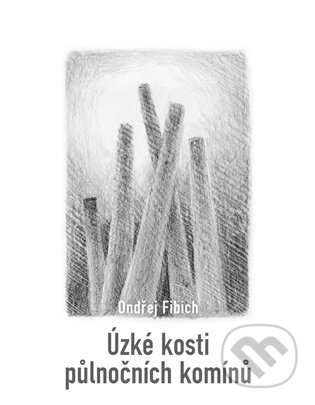 Kniha: Úzké kosti půlnočních komínů (Ondřej Fibich). Dobrý důvod, 2026 Kniha: Úzké kosti půlnočních komínů (Ondřej Fibich). Dobrý důvod, 2026