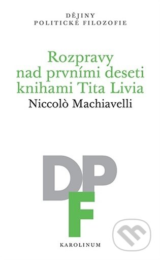 Kniha: Rozpravy nad prvními deseti knihami Tita Livia (Niccolo Machiavelli). Karolinum, 2026 Kniha: Rozpravy nad prvními deseti knihami Tita Livia (Niccolo Machiavelli). Karolinum, 2026
