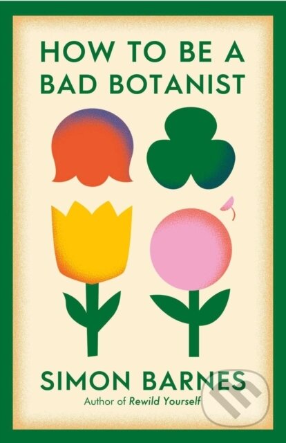 Kniha: How to be a Bad Botanist (Simon Barnes). Simon & Schuster, 2025 Kniha: How to be a Bad Botanist (Simon Barnes). Simon & Schuster, 2025