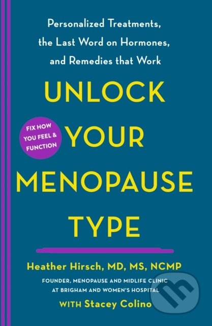Kniha: Unlock Your Menopause Type (MD, MS a NCMP Heather Hirsch). , 2025 Kniha: Unlock Your Menopause Type (MD, MS a NCMP Heather Hirsch). , 2025