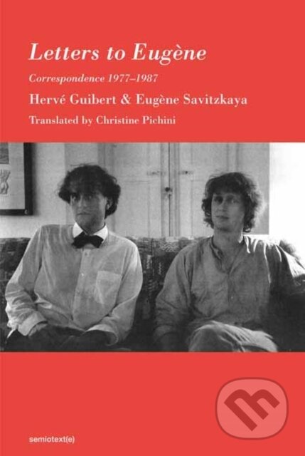 Kniha: Letters to Eugene (Eugene Savitzkaya a Herve Guibert). , 2022 Kniha: Letters to Eugene (Eugene Savitzkaya a Herve Guibert). , 2022