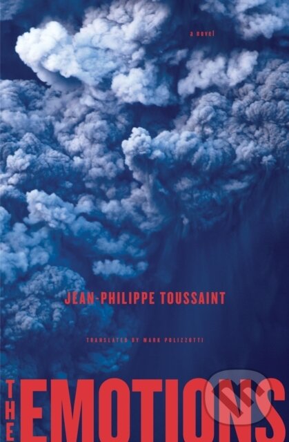 Kniha: The Emotions (Jean-Philippe Toussaint a Mark Polizzotti). Other Press, 2025 Kniha: The Emotions (Jean-Philippe Toussaint a Mark Polizzotti). Other Press, 2025