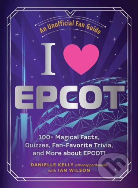 Kniha: I Love EPCOT (Danielle Kelly a Ian Wilson). Adams Media, 2026 Kniha: I Love EPCOT (Danielle Kelly a Ian Wilson). Adams Media, 2026