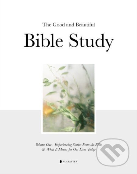 Kniha: The Good and Beautiful Bible Study (Alabaster Co.). Alabaster, 2022 Kniha: The Good and Beautiful Bible Study (Alabaster Co.). Alabaster, 2022