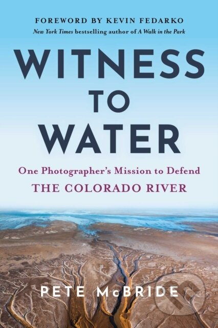 Kniha: Witness to Water (Pete Mcbride). , 2026 Kniha: Witness to Water (Pete Mcbride). , 2026