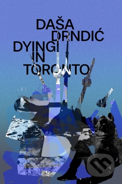 Kniha: Dying in Toronto (Dasa Drndic). Istros Books, 2026 Kniha: Dying in Toronto (Dasa Drndic). Istros Books, 2026